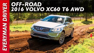 Off-Road Drive: 2016 Volvo XC60 T6 AWD Drive-E on Everyman Driver