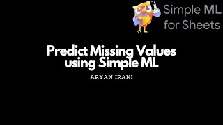 Machine Learning in Google Sheets - Predict Missing Values using Simple ML | Aryan Irani