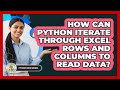How Can Python Iterate Through Excel Rows And Columns To Read Data? - Python Code School