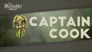 Captain Cook - Episode 14 - The Blackadder Podcast presented by The Columbo Podcast