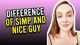The Difference Between A Simp And A Nice Guy
