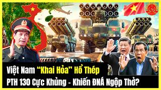 🔴[TRỰC TIẾP] Việt Nam “Khai Hỏa” Hổ Thép PTH 130 Cực Khủng - Khiến ĐNÁ Ngộp Thở?