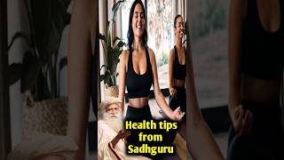 Health Tips from Sadhguru