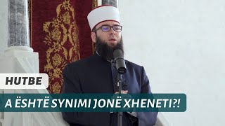 HUTBE | A është synimi jonë Xheneti?!