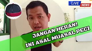 JANGAN HERAN!! INI ASAL MUASAL ADANYA PECI atau KOPIAH DI INDONESIA