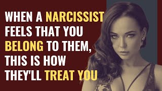 When A Narcissist Feels That You Belong To Them, This Is How They'll Treat You | NPD | Narcissism