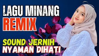 LAGU MINANG REMIX PALING ASIK SOUND JERNIH NYAMAN DIHATI