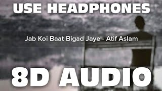 Jab Koi Baat Bigad Jaye (8D AUDIO) | DJ Chetas Ft. Atif Aslam & Shirley Setia | Mr. 8D World |🎧🔥🎧