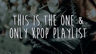 this is the o n l y 1 kpop playlist