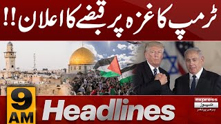 Donald Trump's declaration of occupation of Gaza  | 9 AM Express News Headlines | Pakistan News