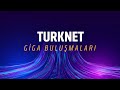 TurkNet Giga Buluşmaları 🚀| TurkNet Forum 🤜💥🤛