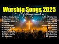 Worship Songs 2025 - What A Beautiful Name, Top Praise Songs Collection 2025, Best Christian Music