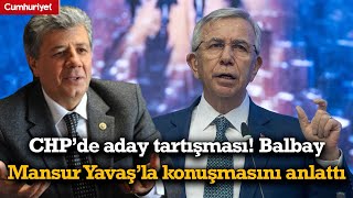 CHP’de aday tartışması! Mustafa Balbay, Mansur Yavaş’la konuşmasını anlattı