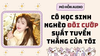 Full audio | Cô học sinh nghèo đòi cướp suất tuyển thẳng của tôi | Mỏ Hỗn Audio #truyenaudio