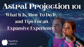 Astral Projection 101 | What It Is, How To Do It, and Tips For an Expansive Experience