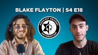 Blake Flayton | Podcast Against Antisemitism | S4 E18