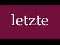 How to Pronounce ''letzte'' (last) Correctly in German