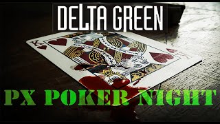 Delta Green “PX Poker Night” The Final Chapter