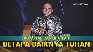 KECAPLAH DAN LIHATLAH BETAPA BAIKNYA TUHAN  ||  WORSHIP WITH WELYAR 29 JULI 2022