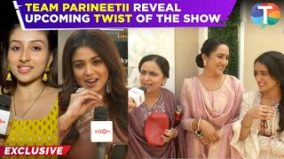 Parineetii’s Pari, Neeti, Babli, Pammi \u0026 others SPILL the beans on the upcoming twist of the show