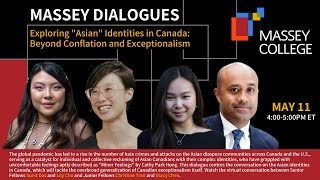 Massey Dialogues - Exploring "Asian" Identities in Canada: Beyond Conflation and Exceptionalism