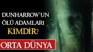 DUNHARROW'UN ÖLÜ ADAMLAR KİMDİR | Orta Dünya Yüzüklerin Efendisi