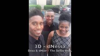 3D - DNessa Dezz dNair (The DeDo Bros)