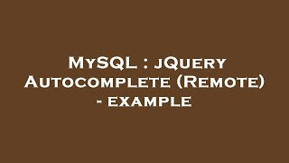 MySQL : jQuery Autocomplete (Remote) - example
