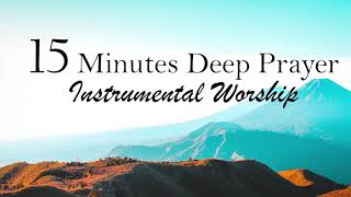 15 Minutes Deep Prayer -  Blessed Jesus | Amazing Grace | My Chains Are Gone | What Beautiful Name