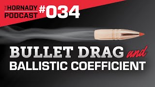 Ep. 034 - Bullet Drag & Ballistic Coefficient