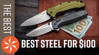Best Blade Steels For $100 Or Less