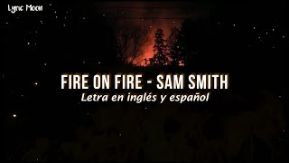 Sam Smith - Fire On Fire  (Lyrics) (Sub inglés y español)
