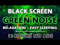 Enhance Memory, Relax Your Mind, Sleep Better Every Day With Green Noise | 11 Hours | Black Screen