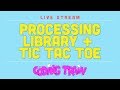 Coding Train Live 181: Processing Library + Tic Tac Toe