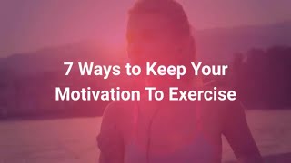 7 ways to keep your motivation to exercise