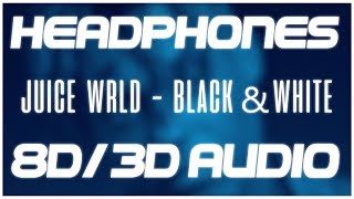 Juice WRLD - Black & White (8D AUDIO & 3D AUDIO) 😍🎧