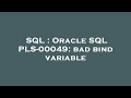 SQL : Oracle SQL PLS-00049: bad bind variable