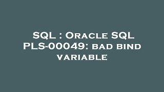 SQL : Oracle SQL PLS-00049: bad bind variable