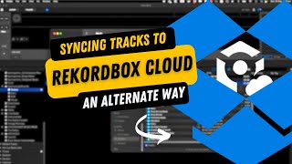 An alternate way to sync tracks to rekordbox cloud (NOT A REPLACEMENT!)