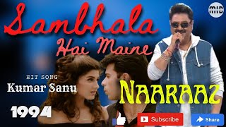 Sambhala Hai Maine | Naaraaz 1994 | Bollywood Song | Kumar Sanu