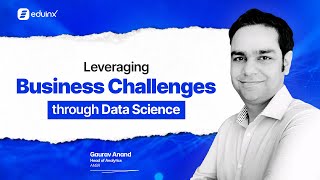 Leveraging Business Challenges Through Data Science