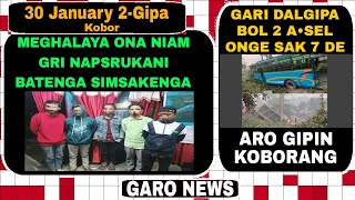 Garo News:30 January 2025/Gari bol 2 chatingrika sak 7 de aro Niam gri napsruka