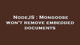 NodeJS : Mongoose won't remove embedded documents