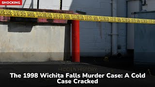 The 1998 Wichita Falls Murder Case: A Cold Case Cracked