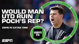 Would going to Man United TARNISH Maurico Pochettino's reputation? 🤔 | ESPN FC Extra Time