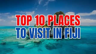 Top 10 Places To Visit In Fiji