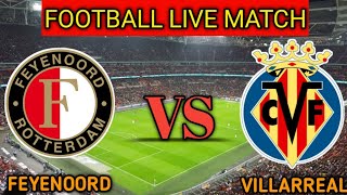 Feyenoord vs Villarreal Live Match Score🔴|| Villarreal vs Feyenoord Live International Club Friendly
