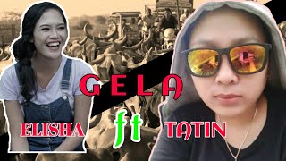 GELA || TATIN Ft ELISHA || VERSI CAGANAGA