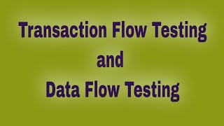 Transaction FlowTesting and Data Flow Testing