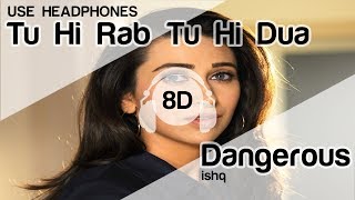Tu Hi Rab Tu Hi Dua 8D Audio Song -  Dangerous Ishq ( Karishma Kapoor | Rahet fateh Ali Khan )